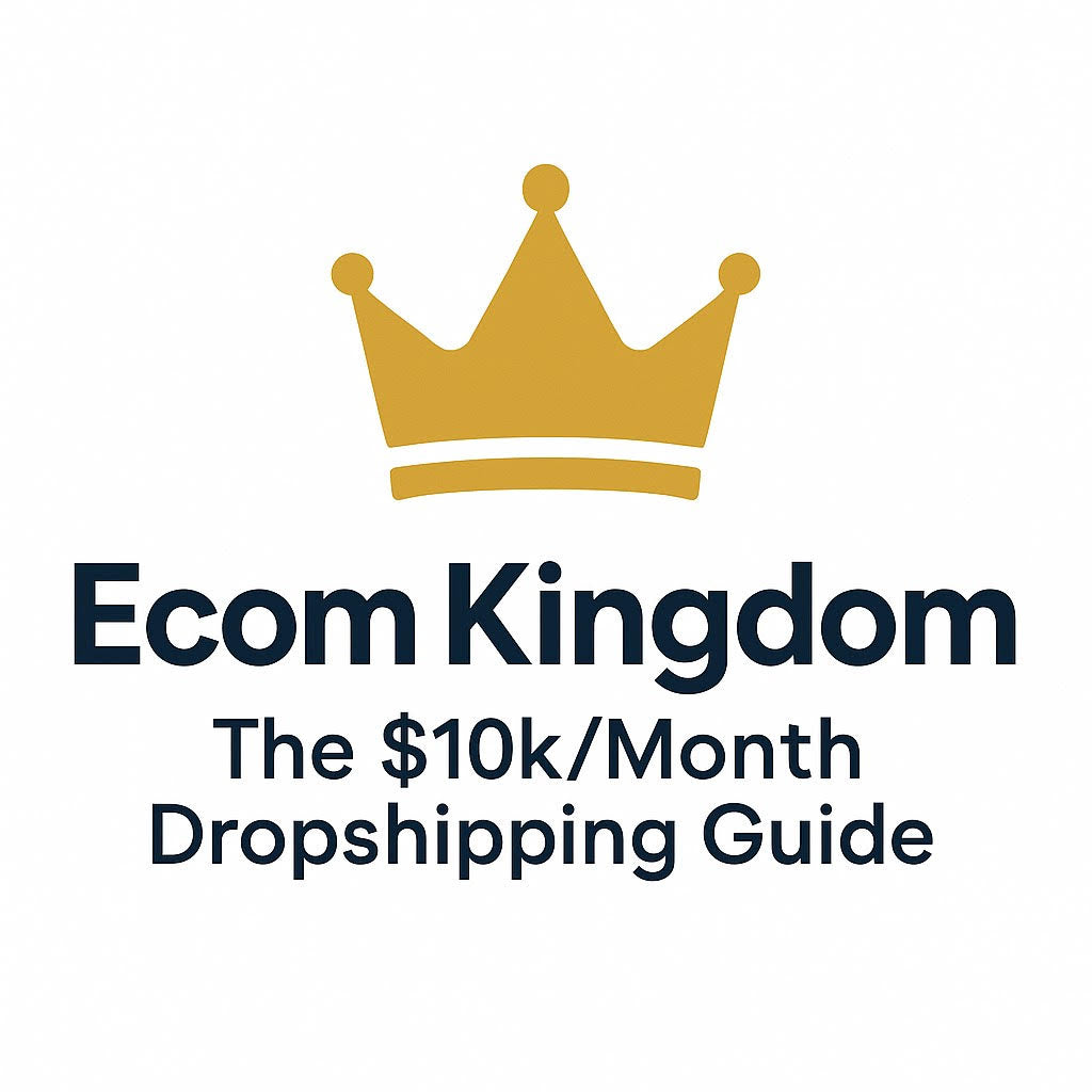 Ecom Kingdom – The $10K/Month Dropshipping Guide